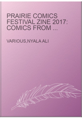Prairie Comics Festival Zine 2017: Comics from Manitoba, Alberta, and Saskatchewan!