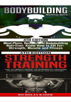 Bodybuilding & Strength Training: Meal Plans, Recipes and Bodybuilding Nutrition & The Ultimate Guide to Strength Training