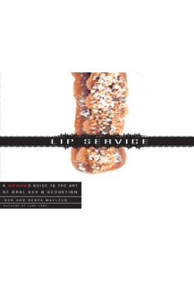 Lip Service: A His and Hers Guide to the Art of Oral Sex & Seduction