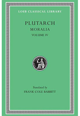 Plutarch - Moralia, Volume IV, Roman Questions. Greek Questions. Greek and Roman Parallel Stories. On the Fortune of the Roma