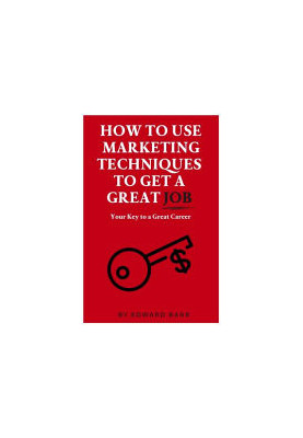 How to Use Marketing Techniques to Get a Great Job: Your Key to a Great Career (Issn)