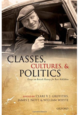 Classes, cultures, and politics : essays on British History for Ross Mckibbin