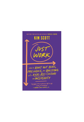 Just Work: How to Root Out Bias, Prejudice, and Bullying to Build a Kick-Ass Culture of Inclusivity