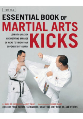 Essential book of martial arts kicks : 89 kicks from karate, taekwondo, muay thai, jeet kune do, and others
