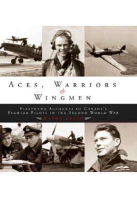 Aces, warriors & wingmen: firsthand accounts of Canada's fighter pilots in the Second World War