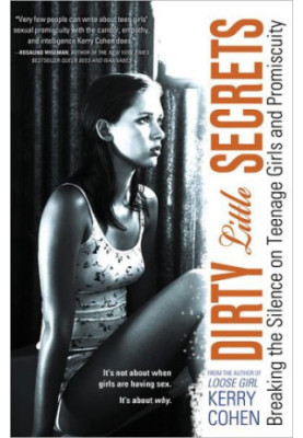 Dirty Little Secrets: Breaking the Silence on Teenage Girls and Promiscuity