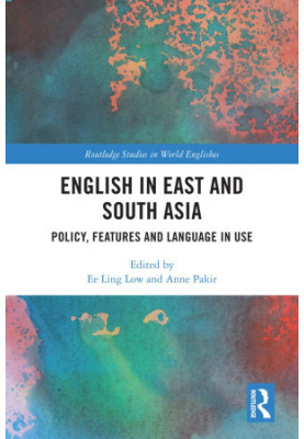 English in East and South Asia: Policy, Features and Language in Use