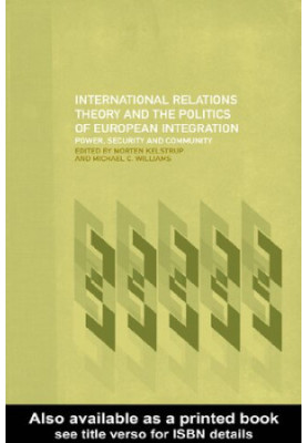 International Relations Theory and the Politics of European Integration Power, Security and Community