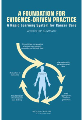 A Foundation for Evidence-Driven Practice - A Rapid Learning System for Cancer Care - Workshop Summary