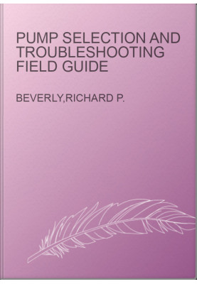 Pump Selection and Troubleshooting Field Guide