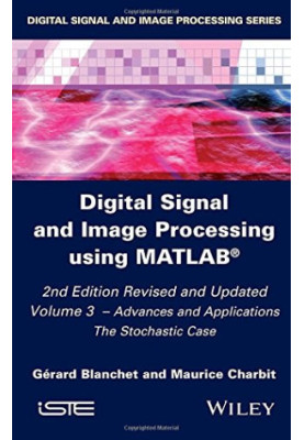Digital signal and image processing using MATLAB®. Volume 3, Advances and applications : the Stochastic case