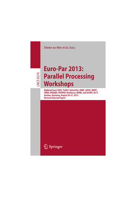 Euro-Par 2013: Parallel Processing Workshops: BigDataCloud, DIHC, FedICI, HeteroPar, HiBB, LSDVE, MHPC, OMHI, PADABS, PROPER,