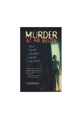 Murder at 40 below : true crime stories from Alaska