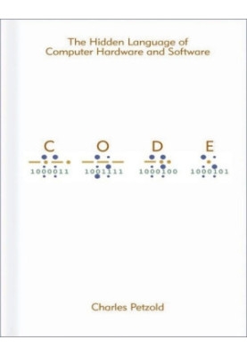 Code: The Hidden Language of Computer Hardware and Software