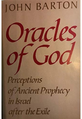 Oracles of God: Perceptions of Ancient Prophecy in Israel after the Exile