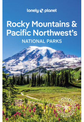 Lonely Planet Rocky Mountains & Pacific Northwest’s National Parks — National Parks Guide
