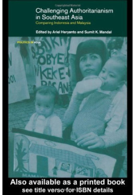 Challenging Authoritarianism in Southeast Asia - Comparing Indonesia and Malaysia (Politics in Asia Series)