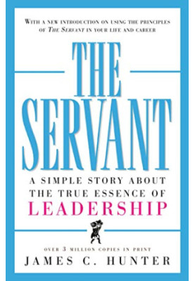 The Servant: A Simple Story About the True Essence of Leadership