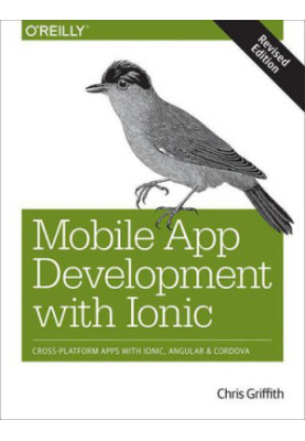 Mobile app development with Ionic cross-platform apps with Ionic, Angular, and Cordova