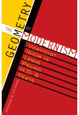 The geometry of modernism : the vorticist idiom in Lewis, Pound, H.D., and Yeats