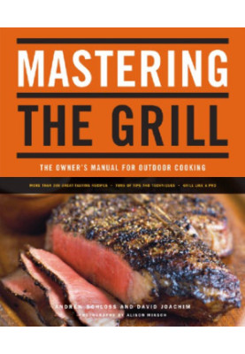 Mastering the Grill: the Owner's Manual for Outdoor Cooking