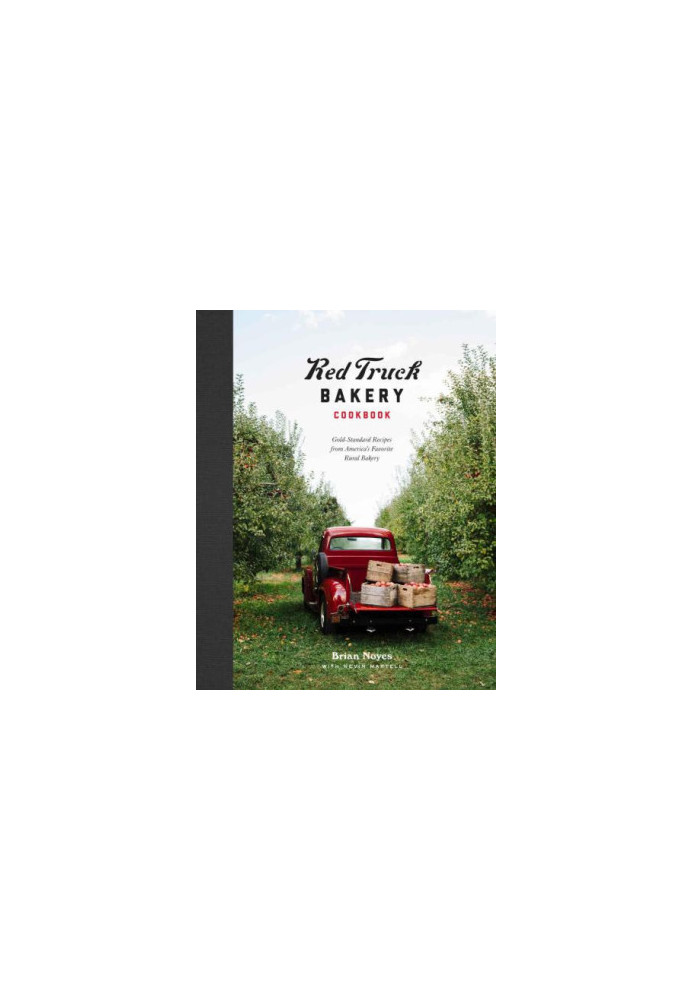 Red truck bakery cookbook: Gold-Standard Recipes from America's Favorite Rural Bakery