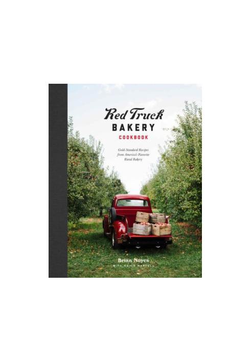Red truck bakery cookbook: Gold-Standard Recipes from America's Favorite Rural Bakery