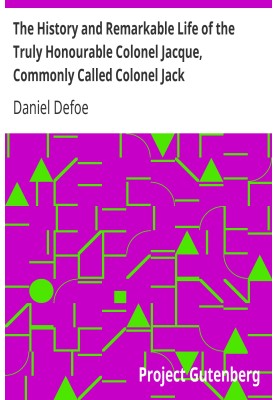The History and Remarkable Life of the Truly Honourable Colonel Jacque, Commonly Called Colonel Jack