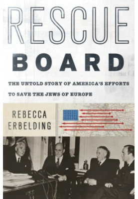 Rescue Board: The Untold Story of America's Efforts to Save the Jews of Europe