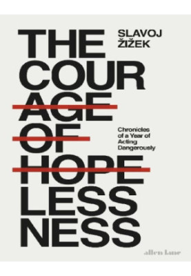 The Courage of Hopelessness : A Year of Acting Dangerously