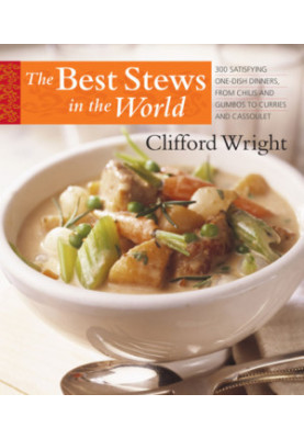 The Best Stews in the World: 300 Satisfying One-Dish Dinners, from Chilis and Gumbos to Curries and Cassoulet