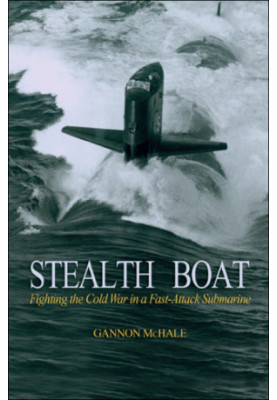 Stealth Boat: Fighting the Cold War in a Fast Attack Submarine