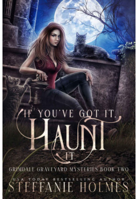 If You've Got It, Haunt It: A kooky, spooky, cozy fantasy with spice (Grimdale Graveyard Mysteries Book 2)