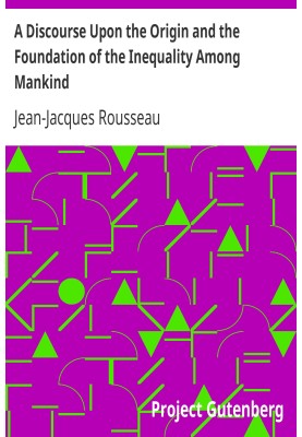 A Discourse Upon the Origin and the Foundation of the Inequality Among Mankind