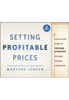 Setting Profitable Prices, + Website: A Step-by-Step Guide to Pricing Strategy--Without Hiring a Consultant