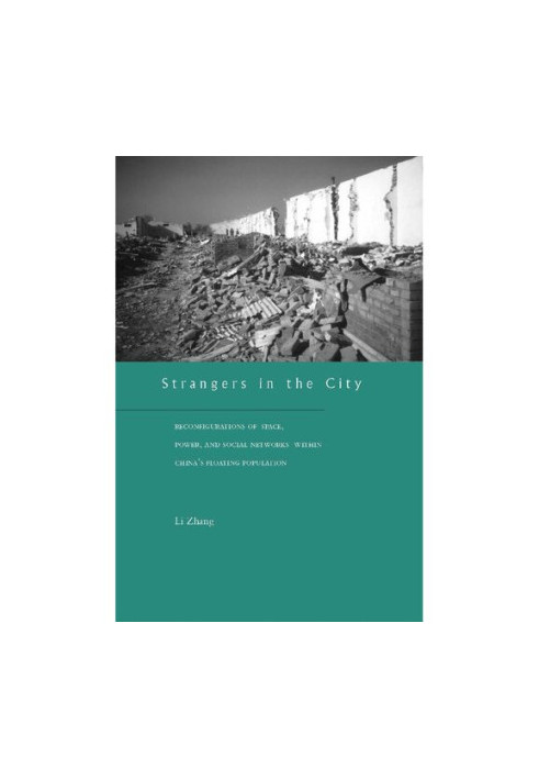 Strangers in the City: Reconfigurations of Space, Power, and Social Networks Within China's Floating Population