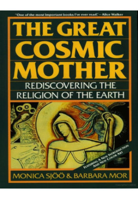 The Great Cosmic Mother: Rediscovering the Religion of the Earth