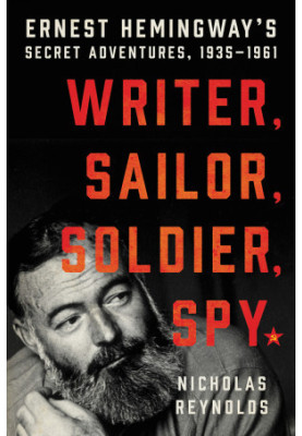 Writer, Sailor, Soldier, Spy · Ernest Hemingway's Secret Adventures, 1935-1961