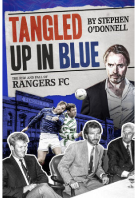 Tangled Up in Blue: The Rise and Fall of Rangers FC