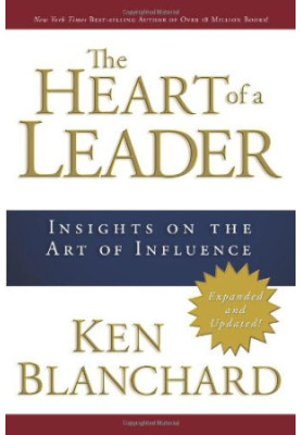 The Heart of a Leader: Insights on the Art of Influence