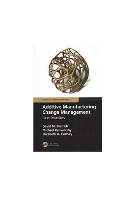Additive manufacturing change management: best practices
