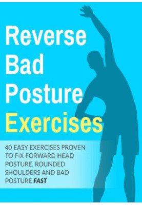 Posture Exercises: 40 Easy & Effective Stretching Exercises To Improve Your Bad Posture : 40 easy exercises proven to fix for
