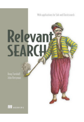 Relevant Search: With applications for Solr and Elasticsearch
