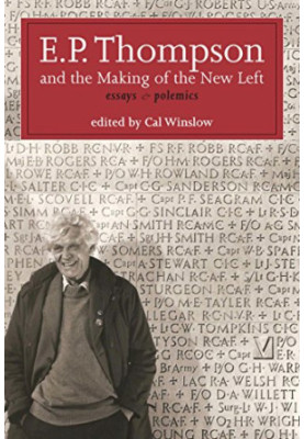 E.P. Thompson and the making of the new Left : essays and polemics