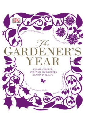 The Gardener's Year: Create, Care For, and Enjoy Your Garden Season by Season