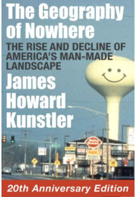 The Geography of Nowhere: The Rise and Decline of America's Man-made Landscape