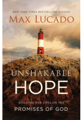 Unshakable Hope: Building Our Lives on the Promises of God