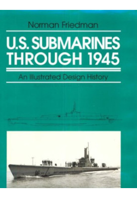 U.S. Submarines Through 1945: An Illustrated Design History