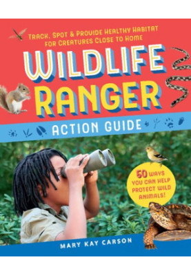 Wildlife Ranger Action Guide: Track, Spot & Provide Healthy Habitat for Creatures Close to Home: 1