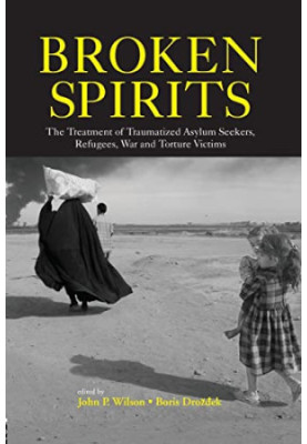 Broken Spirits: The Treatment of Traumatized Asylum Seekers, Refugees and War and Torture Victims